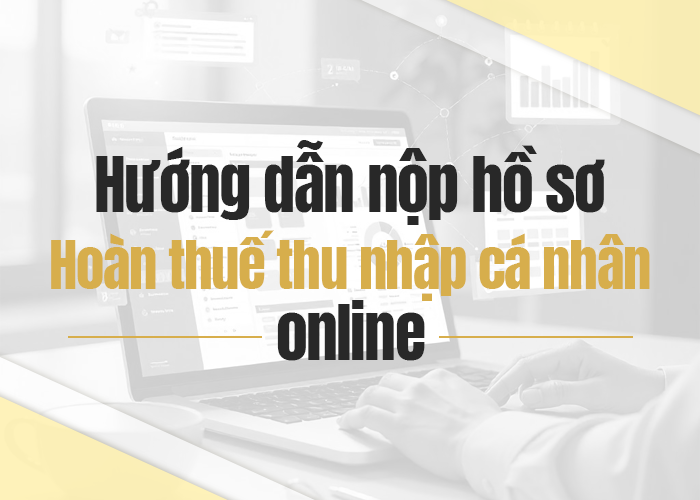 nộp hồ sơ hoàn thuế tncn