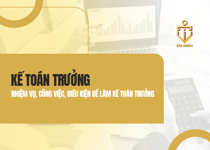 kế roán trưởng là gì? nhiệm vụ công việc của kế toán trưởng