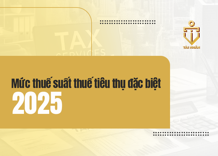 mức thuế suất thuế tiêu thụ đặc biệt năm 2025