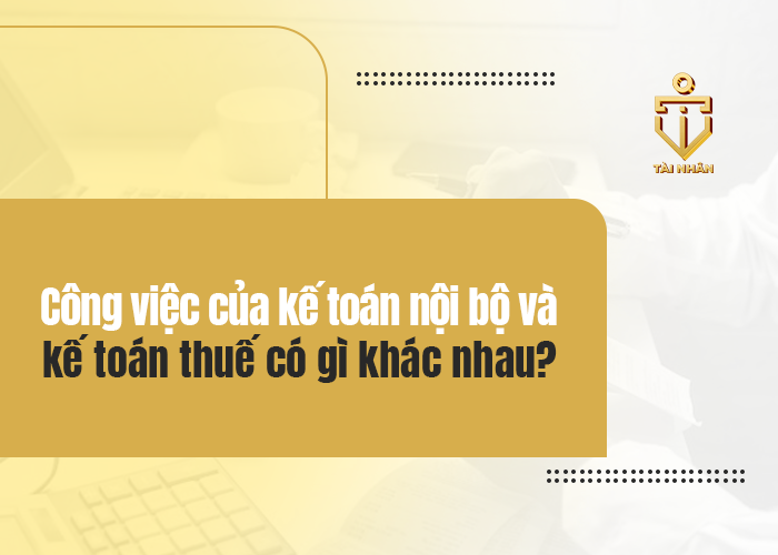 kế toán nội bộ và kế toán thuế có gì khác nhau