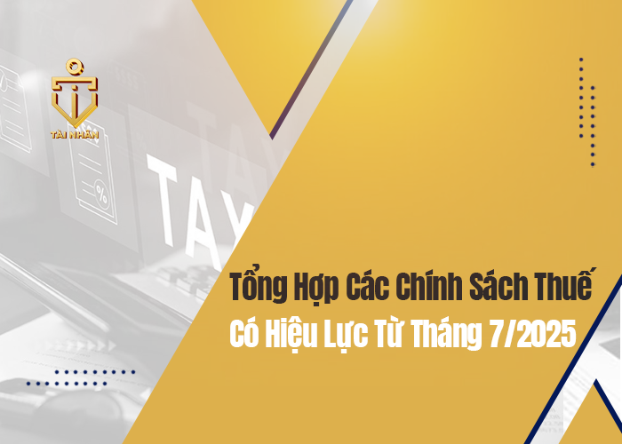 các chính sách thuế có hiệu lực từ tháng 7/2025