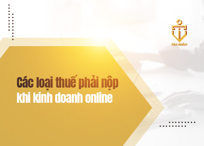 các loại thuế phải nộp khi kinh doanh online