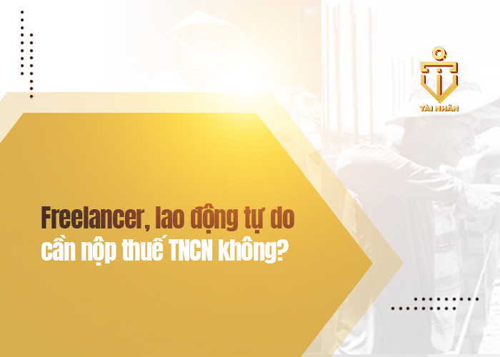 lao động tự do có cần nộp thuế tncn