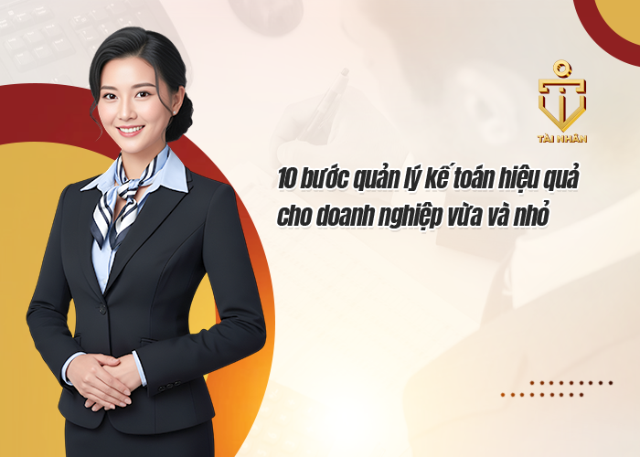 10 bước quản lý kế toán hiệu quả cho doanh nghiệp vừa và nhỏ