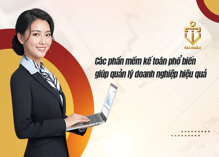 Các phần mềm kế toán phổ biến giúp quản lý doanh nghiệp hiệu quả