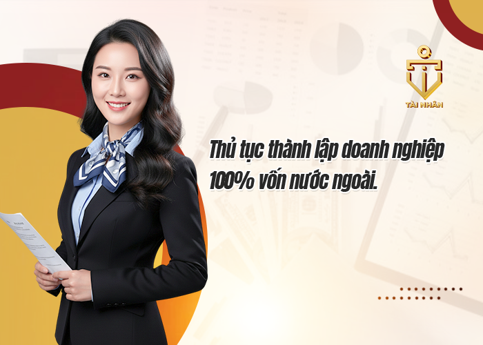 Thủ tục thành lập doanh nghiệp 100% vốn nước ngoài.