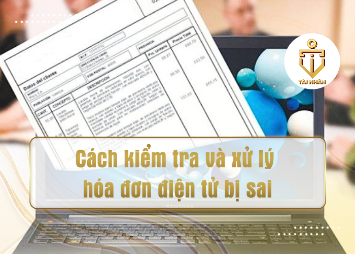 Cách kiểm tra và xử lý hóa đơn điện tử bị sai