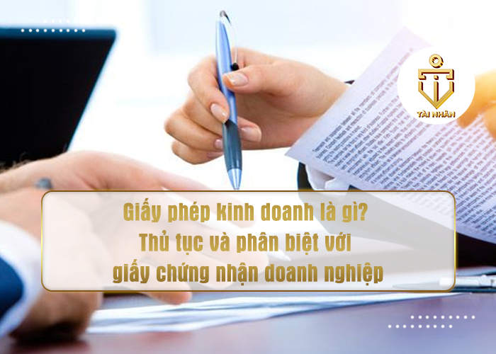 Giấy phép kinh doanh là gì_ Thủ tục và phân biệt với giấy chứng nhận doanh nghiệp