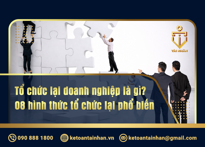 Tổ chức lại doanh nghiệp là gì_ 08 hình thức tổ chức lại phổ biến_
